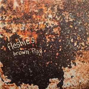 Fleshies - Brown Flag FLAC