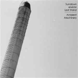Sundown &/Or Last Stand - Ambient Machinery FLAC