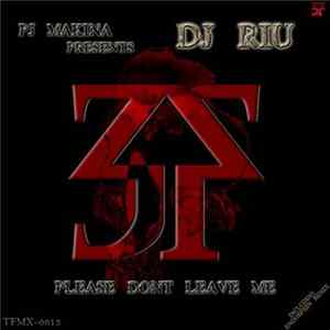 PJ Makina Presents DJ Riu - Please Don't Leave Me FLAC