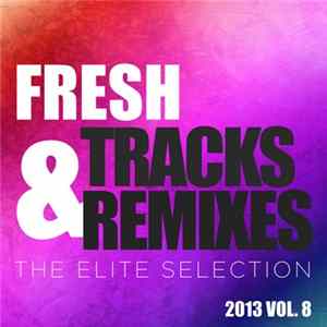 Various - Fresh Tracks & Remixes - The Elite Selection (2013 Vol. 8) FLAC