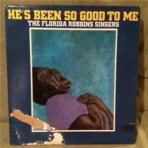 The Florida Robbins Singers - He's Been So Good To Me FLAC
