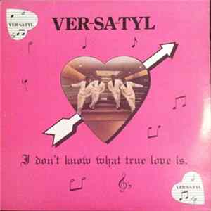 Ver-Sa-Tyl - I Don't Know What True Love Is FLAC