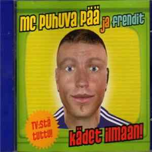 MC Puhuva Pää Ja Frendit - Kädet Ilmaan! FLAC