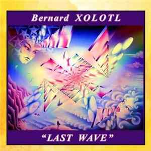 Bernard Xolotl - Last Wave FLAC
