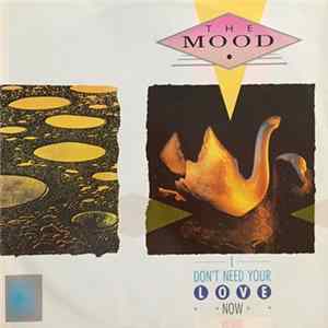 The Mood - I Don't Need Your Love Now FLAC