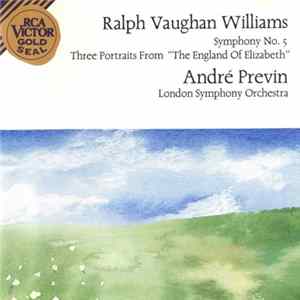 Ralph Vaughan Williams - The London Symphony Orchestra, André Previn - Symphony No. 5 - Three Portraits From "The England Of Elizabeth" FLAC