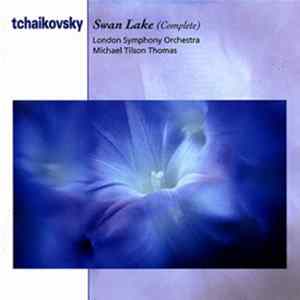 Pyotr Ilyich Tchaikovsky, Michael Tilson Thomas, London Symphony Orchestra - Swan Lake (Ballet In Four Acts ) FLAC