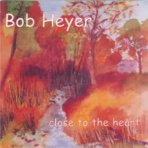 Bob Heyer - Close To The Heart FLAC