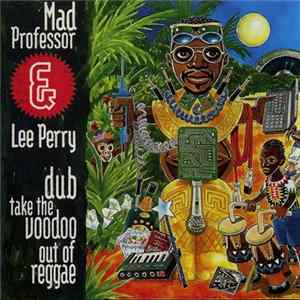 Mad Professor & Lee Perry - Dub Take The Voodoo Out Of Reggae FLAC