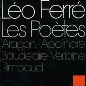 Léo Ferré - Les Poètes - Aragon - Apollinaire - Baudelaire - Verlaine - Rimbaud FLAC