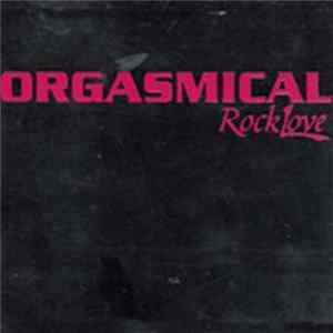 Orgasmical - Rock Love FLAC
