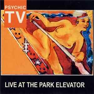 Psychic TV - Live At The Park Elevator FLAC