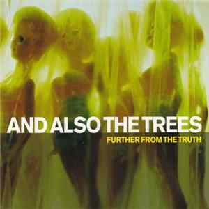 And Also The Trees - Further From The Truth FLAC
