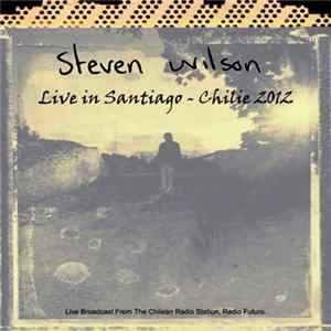 Steven Wilson - Live In Santiago - Chile 2012 FLAC