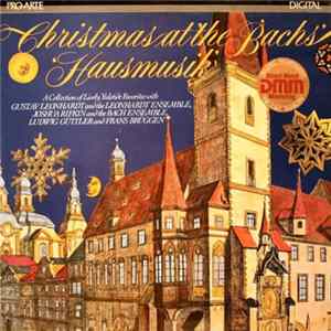 Gustav Leonhardt And The Leonhardt Ensemble / Joshua Rifkin And The Bach Ensemble / Ludwig Güttler And Frans Brüggen - Christmas At The Bachs' - 'Hausmusik' FLAC