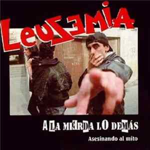 Leusemia - A La Mierda Lo Demás (Asesinando Al Mito) FLAC