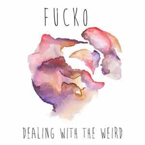 Fucko - Dealing With The Weird FLAC