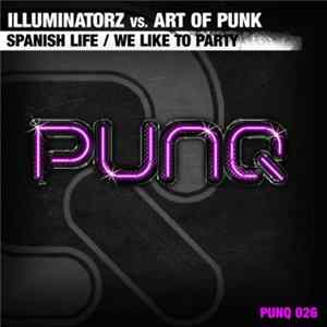 Illuminatorz vs. Art Of Punk - Spanish Life / We Like To Party FLAC