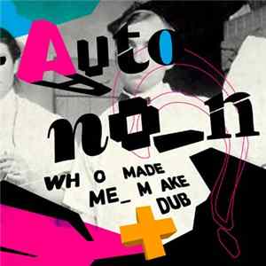 Autonon - Who Made Me Make Dub FLAC