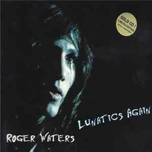 Roger Waters - Lunatics Again FLAC