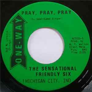 The Sensational Friendly Six - Pray, Pray, Pray / Not A Friend Like Jesus FLAC