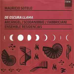 Mauricio Sotelo, Arcángel / Scodanibbio / Fabbriciani, Ensemble Residencias - De Oscura Llama FLAC
