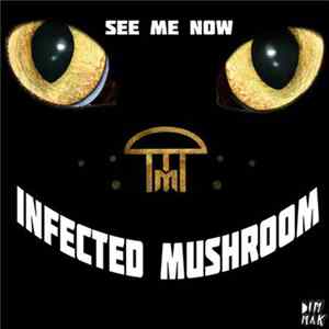 Infected Mushroom - See Me Now FLAC