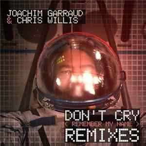 Joachim Garraud & Chris Willis - Don't Cry (Remember My Name) (Remixes) FLAC