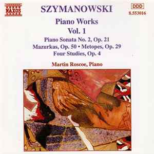 Szymanowski, Martin Roscoe - Piano Works Vol. 1 (Piano Sonata No. 2, Op. 21 / Mazurka, Op. 50 • Metopes, Op. 29 / Four Studies, Op. 4) FLAC