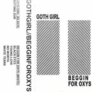Goth Girl // Beggin For Oxys - GOTHGIRL//BEGGINFOROXYS FLAC
