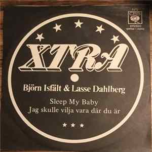 XTRA , Björn Isfält & Lasse Dahlberg - Sleep My Baby / Jag Skulle Vilja Vara Där Du Är FLAC
