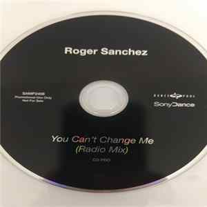 Roger Sanchez - You Can't Change Me FLAC