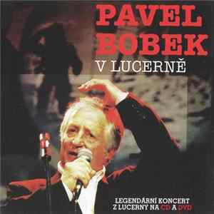 Pavel Bobek - V Lucerně (Legendární Koncert Z Lucerny Na CD A DVD) FLAC