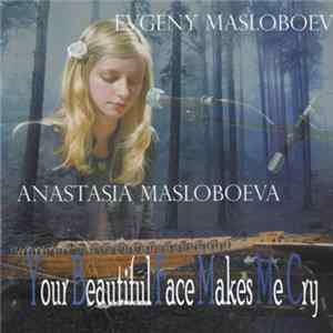 Evgeny Masloboev, Anastasia Masloboeva - Your Beautiful Face Makes Me Cry FLAC