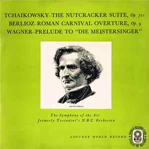 Tchaikowsky / Berlioz / Wagner / The Symphony Of The Air - The Nutcracker Suite, Op. 71a / Roman Carnival Overture, Op. 9 / Prelude To "Die Meistersinger" FLAC