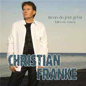 Christian Franke - Wenn Du Jetzt Gehst (Fallen Nie Tränen) FLAC