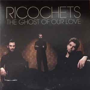 Ricochets - The Ghost Of Our Love FLAC