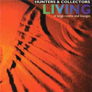 Hunters & Collectors - Living... In Large Rooms And Lounges FLAC