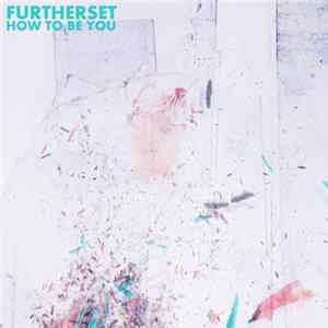 Furtherset - How To Be You FLAC