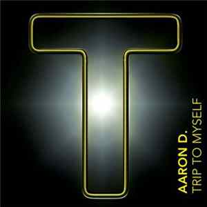 Aaron D - Trip 2 Myself FLAC