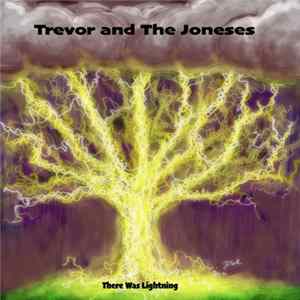 Trevor and The Joneses - There Was Lightning FLAC