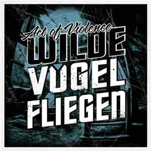 Act Of Violence - Wilde Vögel Fliegen FLAC