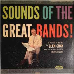 Glen Gray & The Casa Loma Orchestra - Sounds Of The Great Bands! FLAC