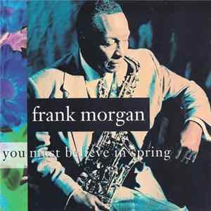 Frank Morgan - You Must Believe In Spring FLAC