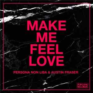 Persona Non Lisa & Austin Fraser - Make Me Feel Love FLAC