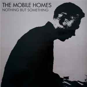 The Mobile Homes - Nothing But Something FLAC
