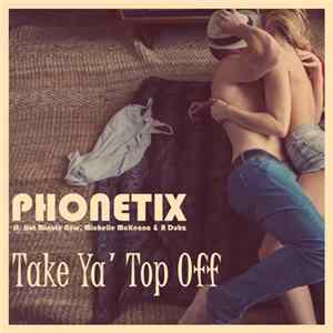 Phonetix Ft. Michelle Mckenna & RDubz - Take Ya Top Off FLAC
