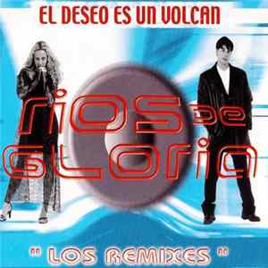Ríos De Gloria - El Deseo Es Un Volcán (Los Remixes) FLAC