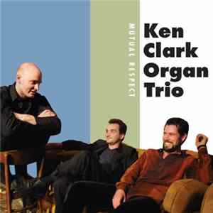 Ken Clark Organ Trio - Mutual Respect FLAC