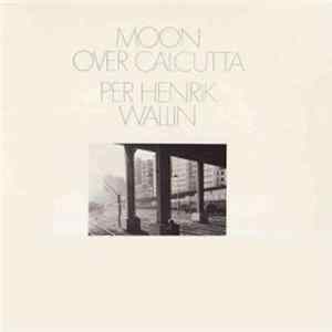 Per Henrik Wallin - Moon Over Calcutta FLAC